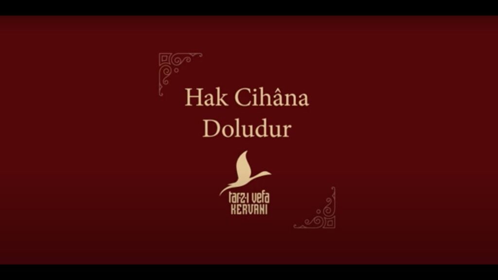 Hak cihâna doludur | Tarz-ı Vefa Kervanı